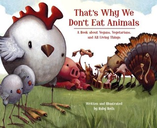 That''s Why We Don''t Eat Animals: A Book About Vegans, Vegetarians, and All Living Things