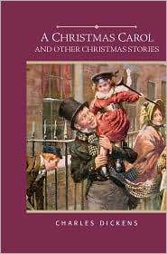 A Christmas Carol and Other Christmas Stories--A Christmas Tree Story, Nobody''s Story, What Christmas Is As We Grow Older