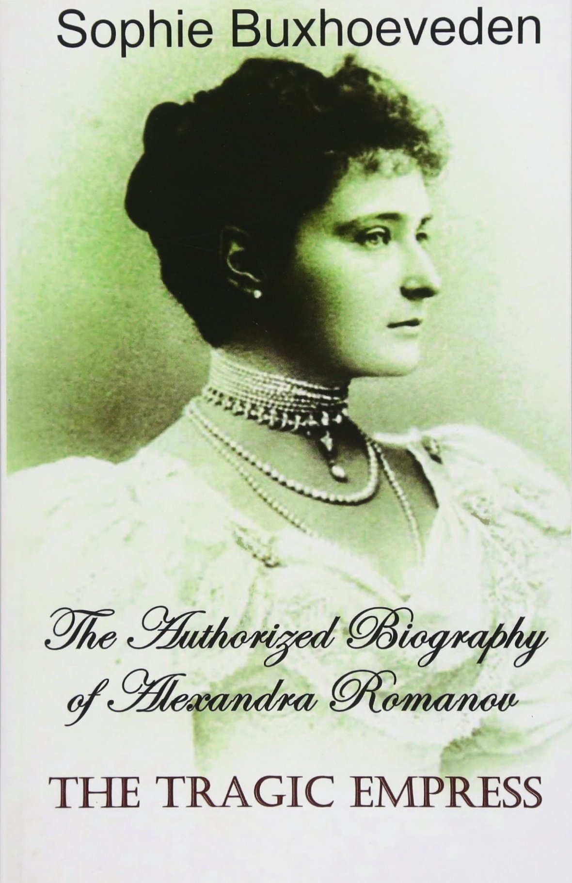 The Tragic Empress: The Authorized Biography of Alexandra Romanov