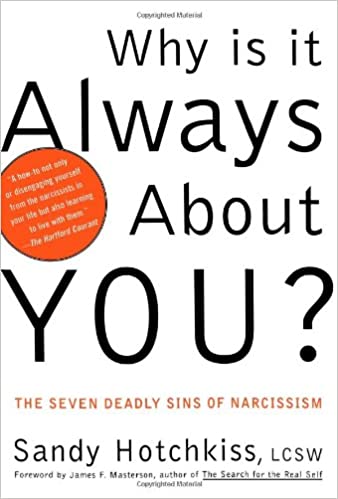 Why Is It Always About You? The Seven Deadly Sins of Narcissism