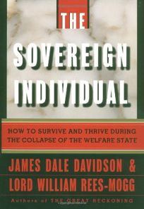 The Sovereign Individual: How to Survive and Thrive during the Collapse of the Welfare State