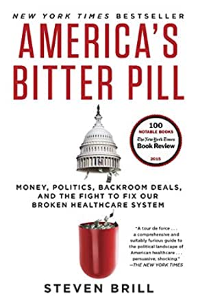 America's Bitter Pill: Money, Politics, Back-Room Deals, and the Fight to Fix Our Broken Healthcare System