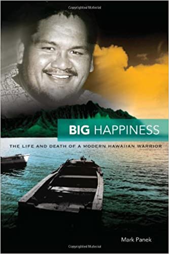 Big Happiness: The Life and Death of a Modern Hawaiian Warrior