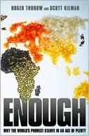 Enough: Why the World''s Poorest Starve in an Age of Plenty