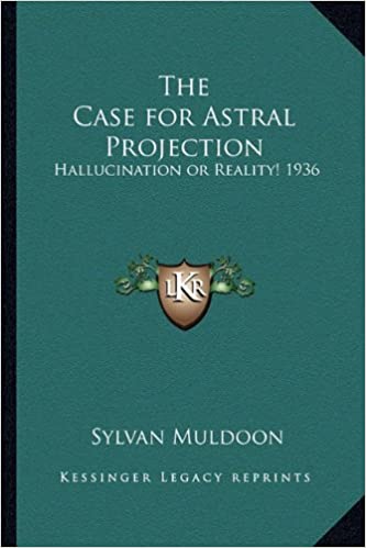 The Case for Astral Projection: Hallucination or Reality!