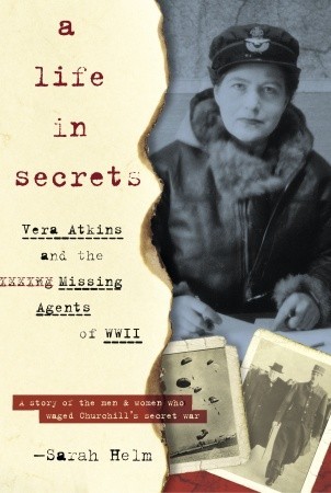 A Life in Secrets: Vera Atkins and the Missing Agents of WWII.