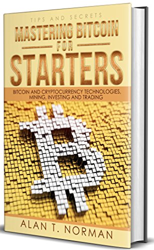 Mastering Bitcoin for Dummies: Bitcoin and Cryptocurrency Technologies, Mining, Investing and Trading - Bitcoin Book 1, Blockchain, Wallet, Business
