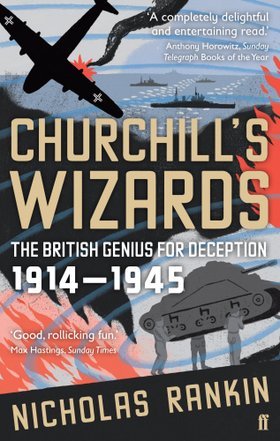 Churchill''s Wizards: The British genius for deception 1914-1945