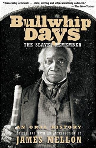 Bullwhip Days: The Slaves Remember: An Oral History