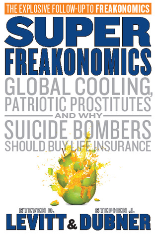 SuperFreakonomics: Global Cooling, Patriotic Prostitutes And Why Suicide Bombers Should Buy Life Insurance