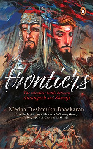 Frontiers: The Relentless Battle Between Aurangzeb and Shivaji