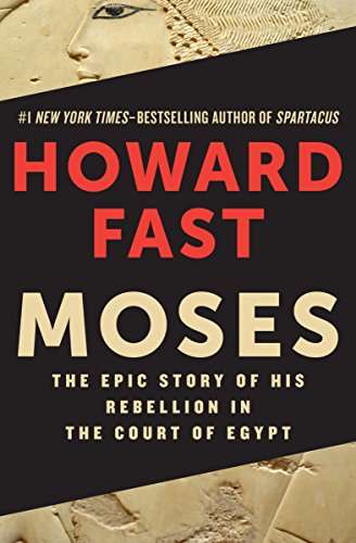 Moses: The Epic Story of His Rebellion in the Court of Egypt