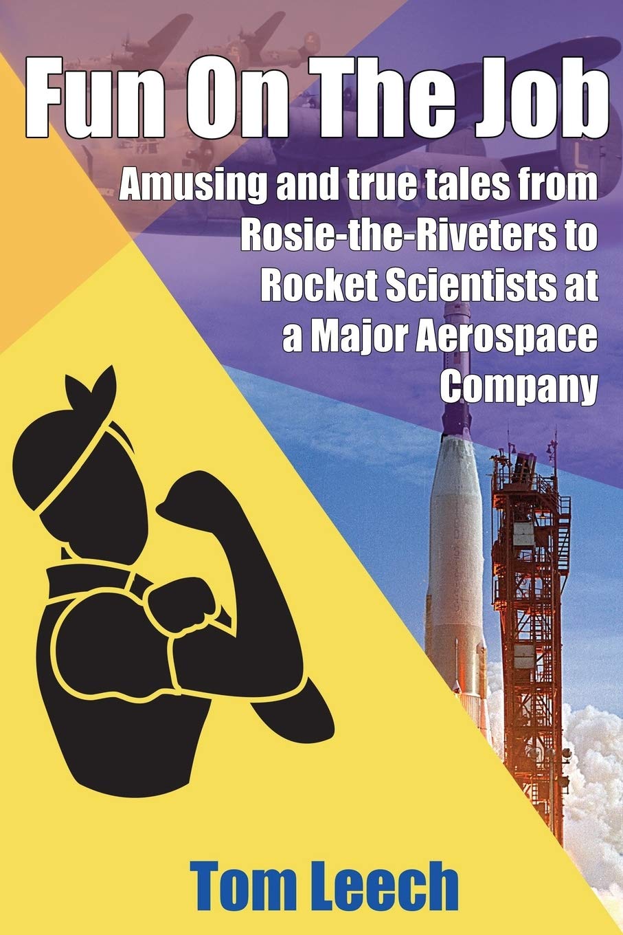 Fun on the Job: Amusing and True Tales from Rosie-the-Riveters to Rocket Scientists at a Major Aerospace Company