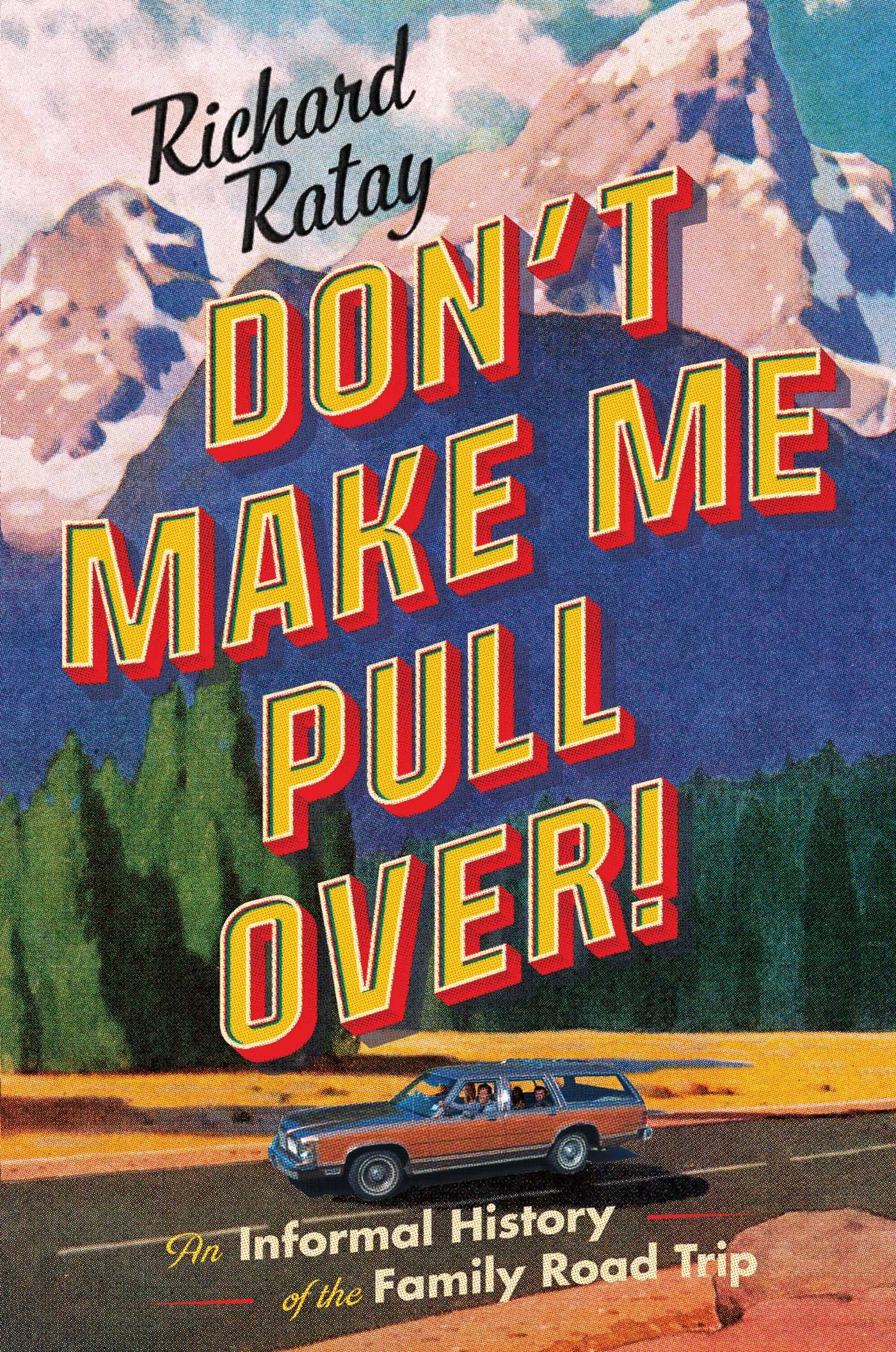 Don't Make Me Pull Over!: An Informal History of the Family Road Trip