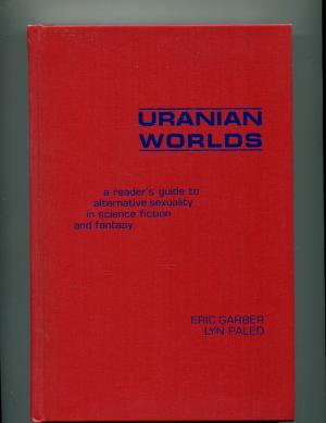 Uranian Worlds: A Reader's Guide to Alternative Sexuality in Science Fiction and Fantasy