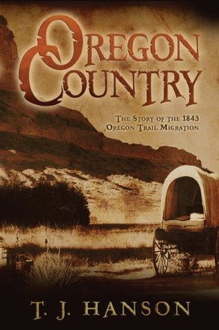 Oregon Country: The Story of the 1843 Oregon Trail Migration