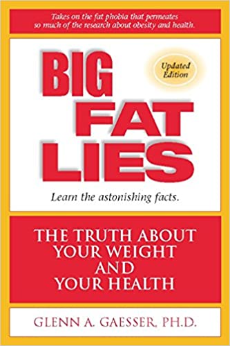 Big Fat Lies: The Truth about Your Weight and Your Health