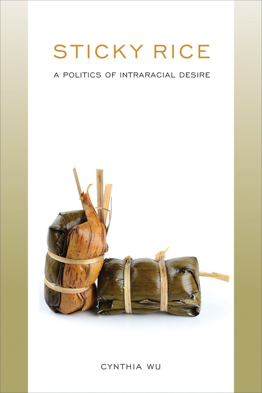 Sticky Rice: A Politics of Intraracial Desire: A Politics of Intraracial Desire