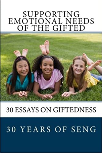 Supporting Emotional Needs of the Gifted: 30 Essays on Giftedness, 30 Years of SENG