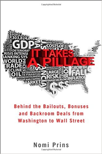 It Takes a Pillage: Behind the Bailouts, Bonuses, and Backroom Deals from Washington to Wall Street