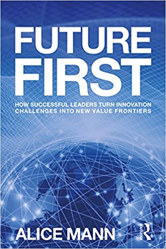 Future First: How Successful Leaders Turn Innovation Challenges Into New Value Frontiers