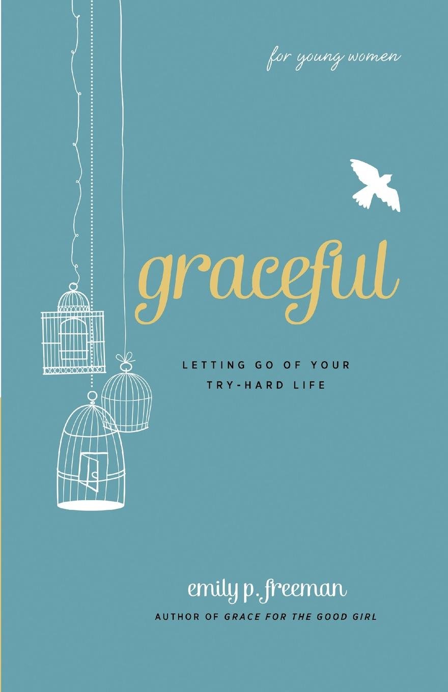 Graceful : Letting Go of Your Try-Hard Life