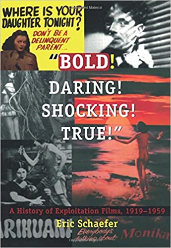 Bold! Daring! Shocking! True!: A History of Exploitation Films, 1919-1959