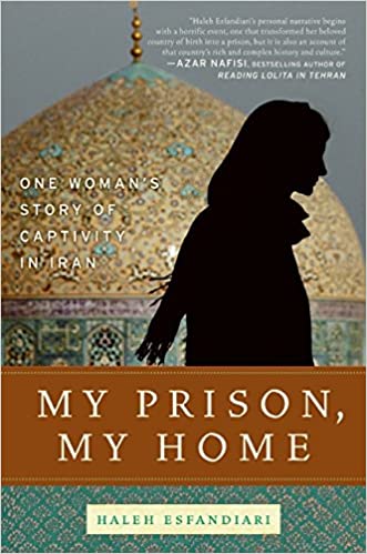 My Prison, My Home: One Woman's Story of Captivity in Iran