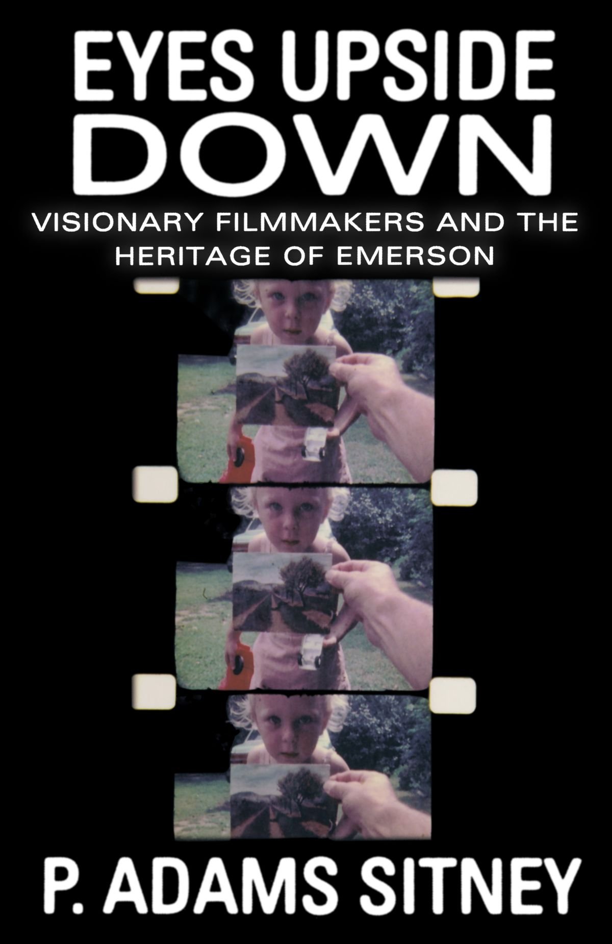 Eyes Upside Down: Visonary Filmmakers and the Heritage of Emerson