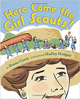 Here Come the Girl Scouts!: The Amazing All-True Story of Juliette 'Daisy' Gordon Low and Her Great Adventure