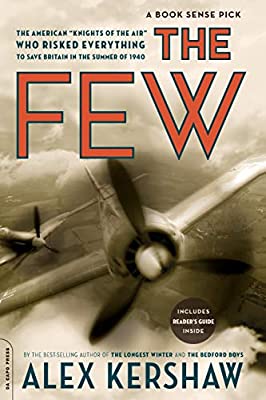 The Few: The American %26quot;Knights of the Air%26quot; Who Risked Everything to Save Britain in the Summer of 1940