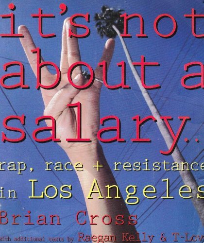 It's Not about a Salary--: Rap, Race, and Resistance in Los Angeles