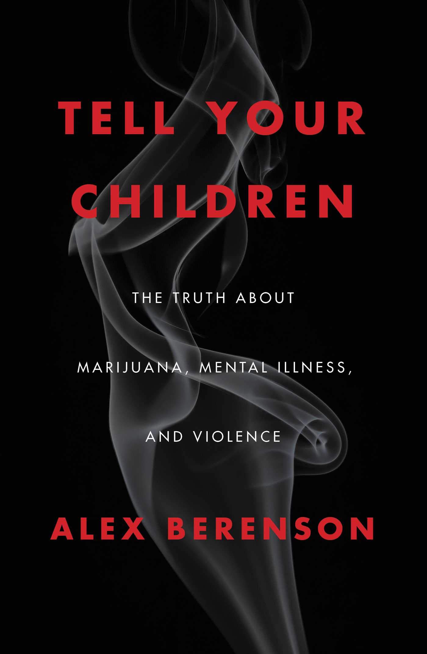 Tell Your Children: The Truth About Marijuana, Mental Illness and Violence