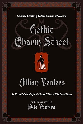 Gothic Charm School: An Essential Guide for Goths and Those Who Love Them