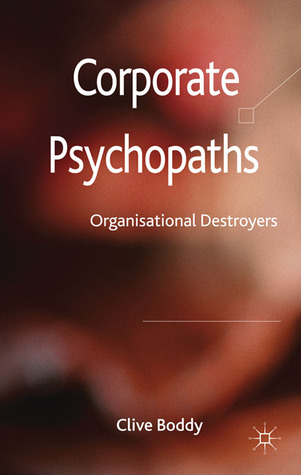 Corporate Psychopaths: Organizational Destroyers