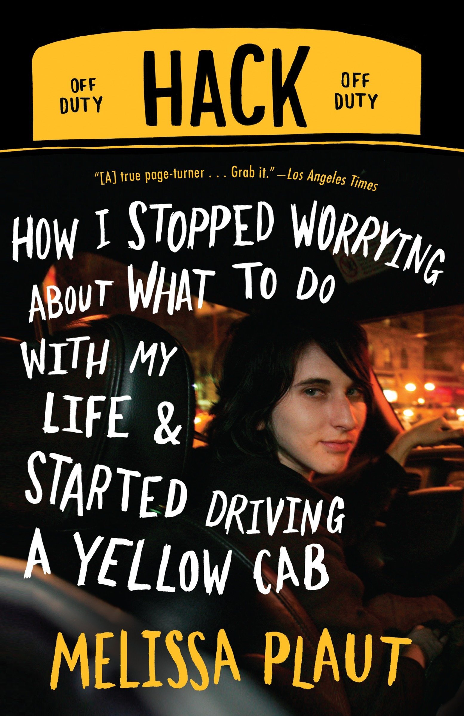Hack: How I Stopped Worrying about what to Do with My Life and Started Driving a Yellow Cab