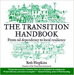 The Transition Handbook: From Oil Dependency to Local Resilience