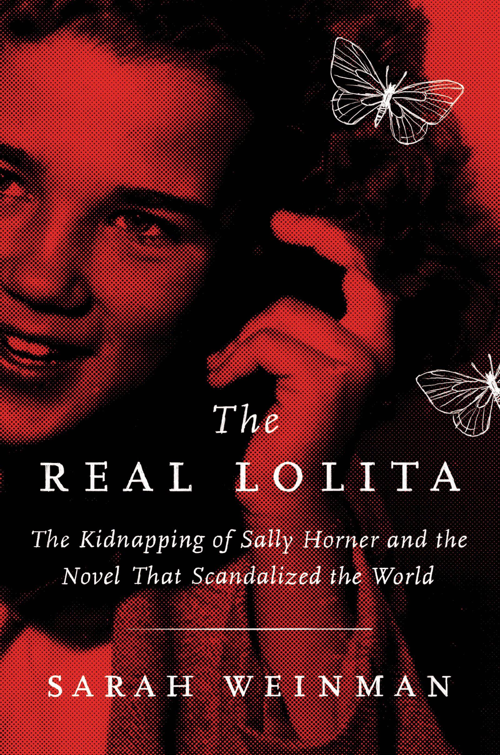 The Real Lolita: The Kidnapping of Sally Horner and the Novel that Scandalized the World