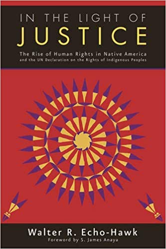 In the Light of Justice: The Rise of Human Rights in Native America and the UN Declaration on the Rights of Indigenous Peoples