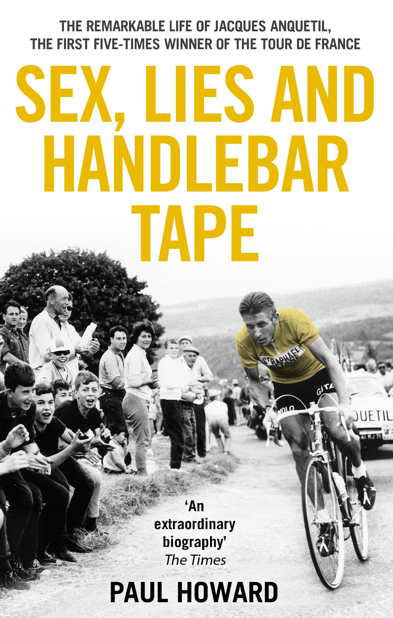 Sex, Lies and Handlebar Tape: The Remarkable Life of Jacques Anquetil, the First Five-Times Winner of the Tour de France