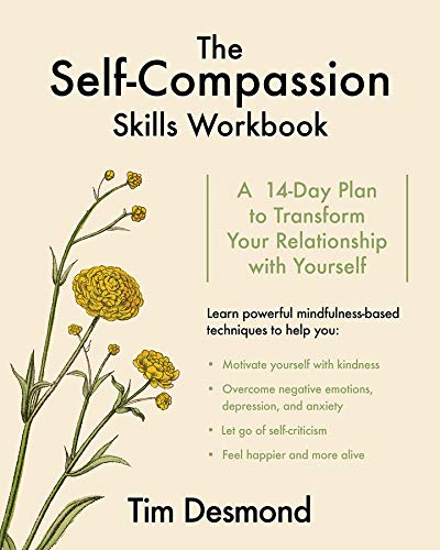 The Self- Compassion Skills Workbook: A 14-Day Plan to Transform Your Relationship with Yourself