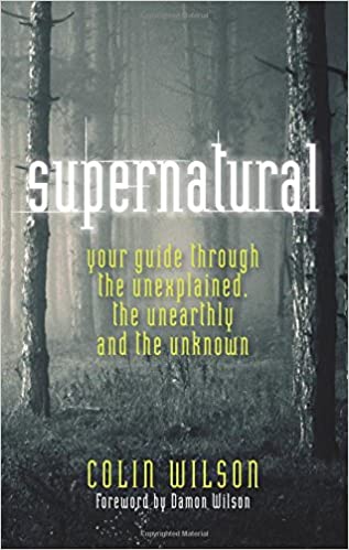 The Supernatural: Your Guide Through the Unexplained, the Unearthly and the Unknown