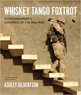 Whiskey Tango Foxtrot: A Photographer's Chronicle of the Iraq War