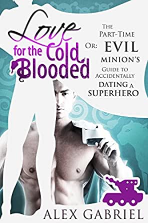 Love for the Cold-Blooded, or The Part-Time Evil Minion's Guide to Accidentally Dating a Superhero