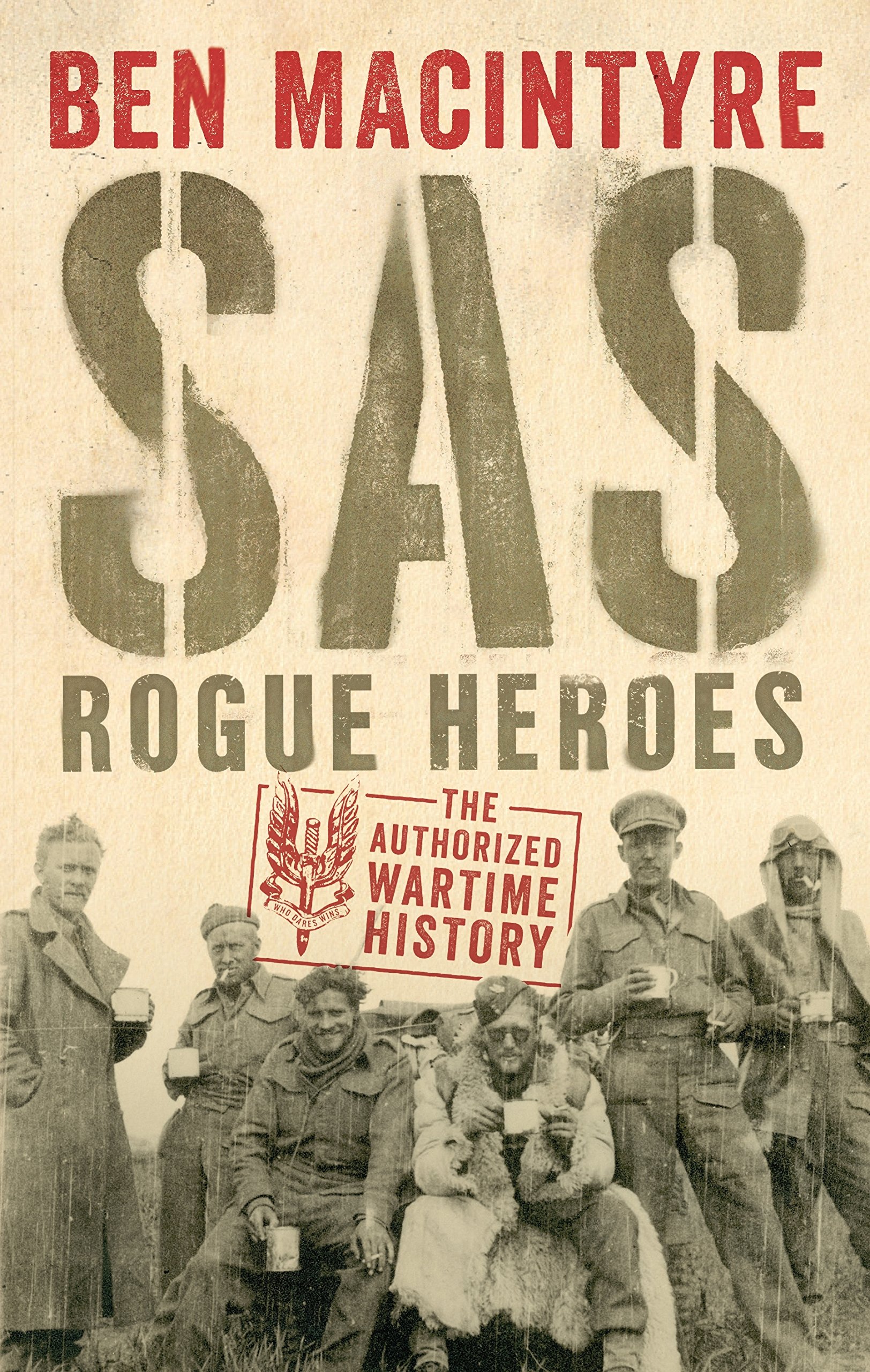 SAS: Rogue Heroes - The Authorized Wartime History