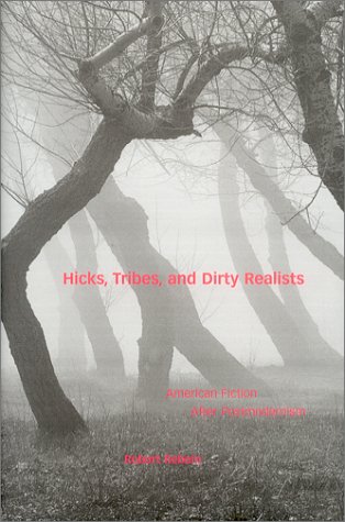 Hicks, Tribes, & Dirty Realists: American Fiction After Postmodernism