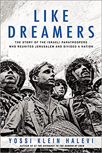 Like Dreamers: The Story of the Israeli Paratroopers Who Reunited Jerusalem and Divided a Nation
