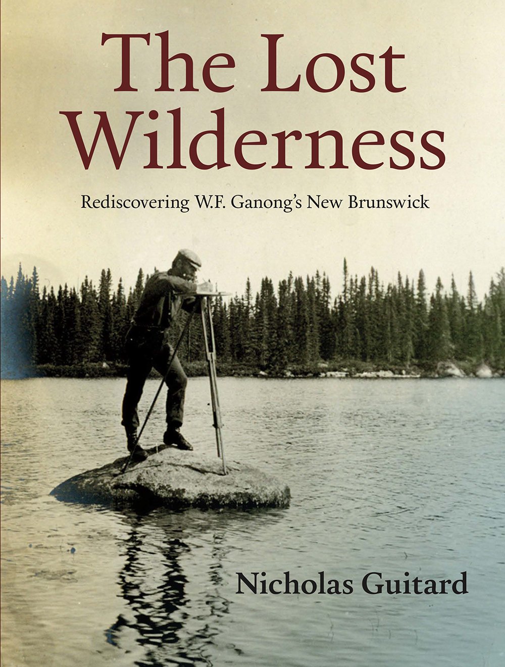 The Lost Wilderness: Rediscovering W.F. Ganong's New Brunswick