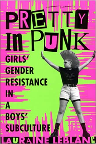 Pretty in Punk: Girl's Gender Resistance in a Boy's Subculture