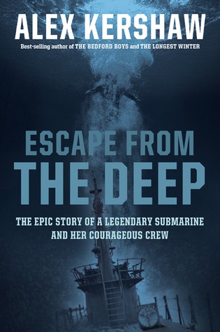 Escape from the Deep: The Epic Story of a Legendary Submarine and her Courageous Crew